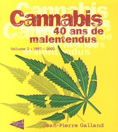Drogues, addictions, produits addictifs, Cannabis 40 ans de malentendu Vol 2 de Jean-Pierre Galland