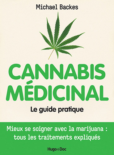 Drogues, addictions, produits addictifs, Cannabis, “Cannabis médical. Le guide pratique“ de Michael Backes